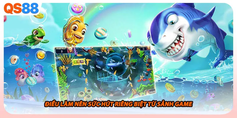 Điều làm nên sức hút riêng biệt từ sảnh game 