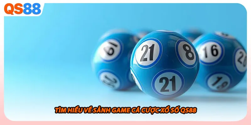 Tìm hiểu về sảnh game cá cược xổ số QS88